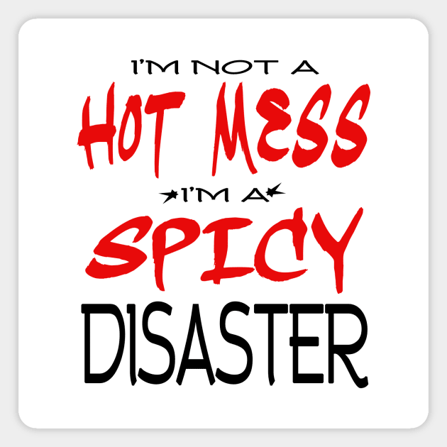 I'm just a spic disaster not a hot mess design Magnet by Mr.TrendSetter